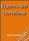 El perro del hortelano. E-book. Formato Mobipocket ebook di Lope de Vega
