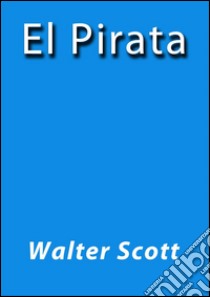 El pirata. E-book. Formato EPUB ebook di Walter Scott