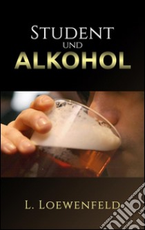 Student und alkohol. E-book. Formato Mobipocket ebook di L. Loewenfeld