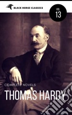 Thomas Hardy: The Complete Novels [Classics Authors Vol: 13] (Black Horse Classics). E-book. Formato EPUB ebook