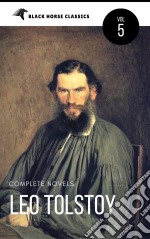 Leo Tolstoy: The Classics Collection [Classics Authors Vol: 5] (Black Horse Classics). E-book. Formato EPUB ebook