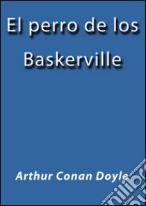 El perro de los Baskerville. E-book. Formato EPUB ebook di Arthur Conan Doyle