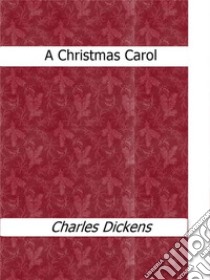 A Christmas carol. E-book. Formato EPUB ebook di Charles Dickens