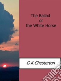 The ballad of the white horse. E-book. Formato EPUB ebook di G.k.chesterton