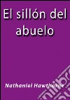 El sillón del abuelo. E-book. Formato EPUB ebook di Nathaniel Hawthorne