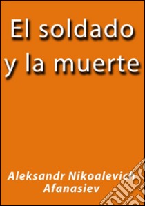 El soldado y la muerte. E-book. Formato Mobipocket ebook di Afanasiev