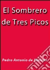 El sombrero de tres picos. E-book. Formato Mobipocket ebook di Pedro Antonio de Alarcón