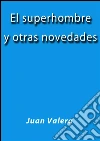 El superhombre y otras novedades. E-book. Formato EPUB ebook di Juan Valera