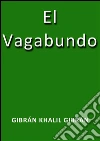 El vagabundo. E-book. Formato Mobipocket ebook di Gibrán Khalil Gibrán