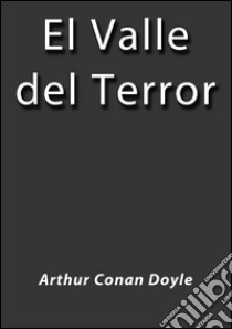 El valle del terror. E-book. Formato Mobipocket ebook di Arthur Conan Doyle