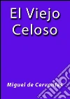 El viejo celoso. E-book. Formato EPUB ebook di Miguel de Cervantes