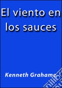 El viento en los sauces. E-book. Formato Mobipocket ebook di Henneth Grahame