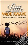 Little Wide Awake - A story book for little children. E-book. Formato EPUB ebook di Lucy Elizabeth Drummond Sale-Barker