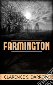 Farmington. E-book. Formato EPUB ebook di Clarence S. Darrow