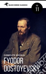 Fyodor Dostoyevsky: The complete Novels [Classics Authors Vol: 11] (Black Horse Classics) . E-book. Formato EPUB ebook