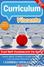 Come Creare un Curriculum Vincente (update 2024)Esempi pratici, regole e consigli utili per superare le prime fasi di selezione e ottenere il lavoro dei tuoi sogni. E-book. Formato EPUB ebook