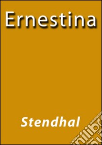 Ernestina. E-book. Formato EPUB ebook di Stendhal