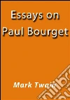 Essays on Paul Bourget. E-book. Formato EPUB ebook di Mark Twain