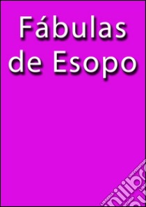 Fábulas de Esopo. E-book. Formato Mobipocket ebook di Esopo