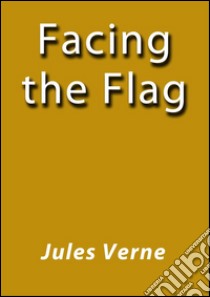 Facing the flag. E-book. Formato Mobipocket ebook di Jules Verne