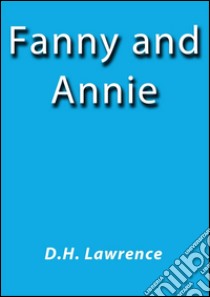 Fanny and Annie. E-book. Formato EPUB ebook di D.H. Lawrence