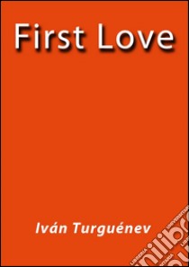 First love. E-book. Formato EPUB ebook di Iván Turguénev