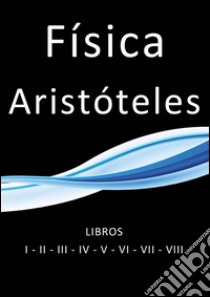 Física. E-book. Formato EPUB ebook di Aristóteles