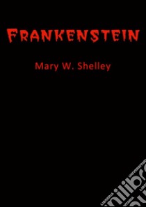 Frankenstein. E-book. Formato EPUB ebook di Mary W. Shelley