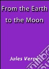 From the Earth to the Moon. E-book. Formato EPUB ebook