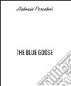 The Blue Goose,  La spilla. E-book. Formato EPUB ebook di Antonia Pescatori