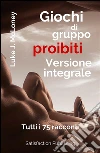 Giochi di gruppo proibiti - Versione integrale. Tutti i 75 racconti. E-book. Formato EPUB ebook di Luke J. Mcloney