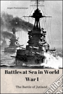 Battles at Sea in World War I - Jutland. E-book. Formato Mobipocket ebook di Jürgen Prommersberger