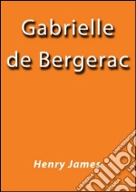 Gabrielle de Bergerac. E-book. Formato EPUB ebook