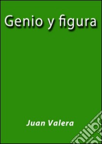 Genio y figura. E-book. Formato EPUB ebook di Juan Valera