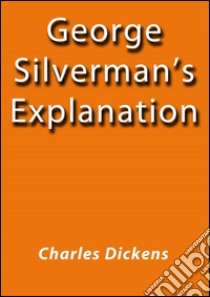 George Silverman's explanation. E-book. Formato Mobipocket ebook di Charles Dickens