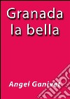 Granada la bella. E-book. Formato EPUB ebook di Ángel Ganivet