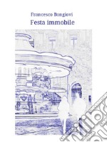 Festa immobile. E-book. Formato Mobipocket ebook