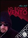 Io sono vento. E-book. Formato EPUB ebook di Marco Nasta