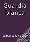 La guardia blanca. E-book. Formato EPUB ebook