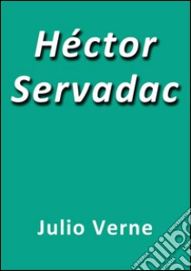 Héctor Servadac. E-book. Formato Mobipocket ebook di Julio Verne