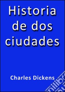 Historia de dos ciudades. E-book. Formato Mobipocket ebook di Charles Dickens