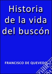 Historia de la vida del Buscón. E-book. Formato Mobipocket ebook di Quevedo