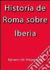 Historia de Roma sobre Iberia. E-book. Formato EPUB ebook di Apiano De Alejandría