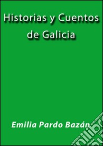 Historias y cuentos de Galicia. E-book. Formato Mobipocket ebook di Emilia Pardo Bázan