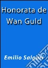 Honorata de Wan Guld. E-book. Formato EPUB ebook di Emilio Salgari