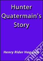 Hunter Quatermain's story. E-book. Formato EPUB ebook