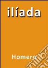 Ilíada. E-book. Formato EPUB ebook di Homero