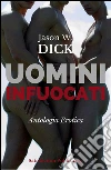 Uomini infuocati (Antologia Erotica). E-book. Formato EPUB ebook di Jason W. Dick