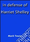 In defense of Harriet Shelley. E-book. Formato EPUB ebook di Mark Twain