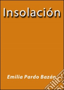 Insolación. E-book. Formato EPUB ebook di Emilia Pardo Bázan